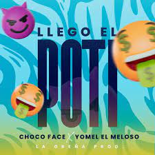 Choco Face Ft. Yomel El Meloso – Llego El Poti
